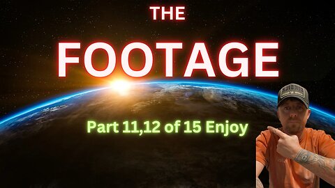 The Footage, Part 11,12 of 15 UFO/Alien deep dive