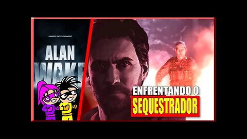 Alan Wake Remastered - Enfrentando o Sequestrador