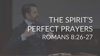 The Spirit's Perfect Prayers (Romans 8:26-27)