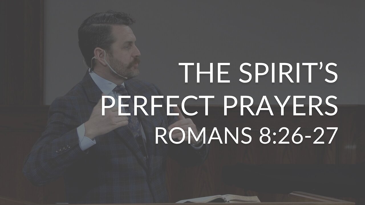 The Spirit's Perfect Prayers (Romans 8:26-27)