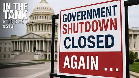 Government Shutdown Standoff: What’s Really at Stake? — In the Tank Podcast #513