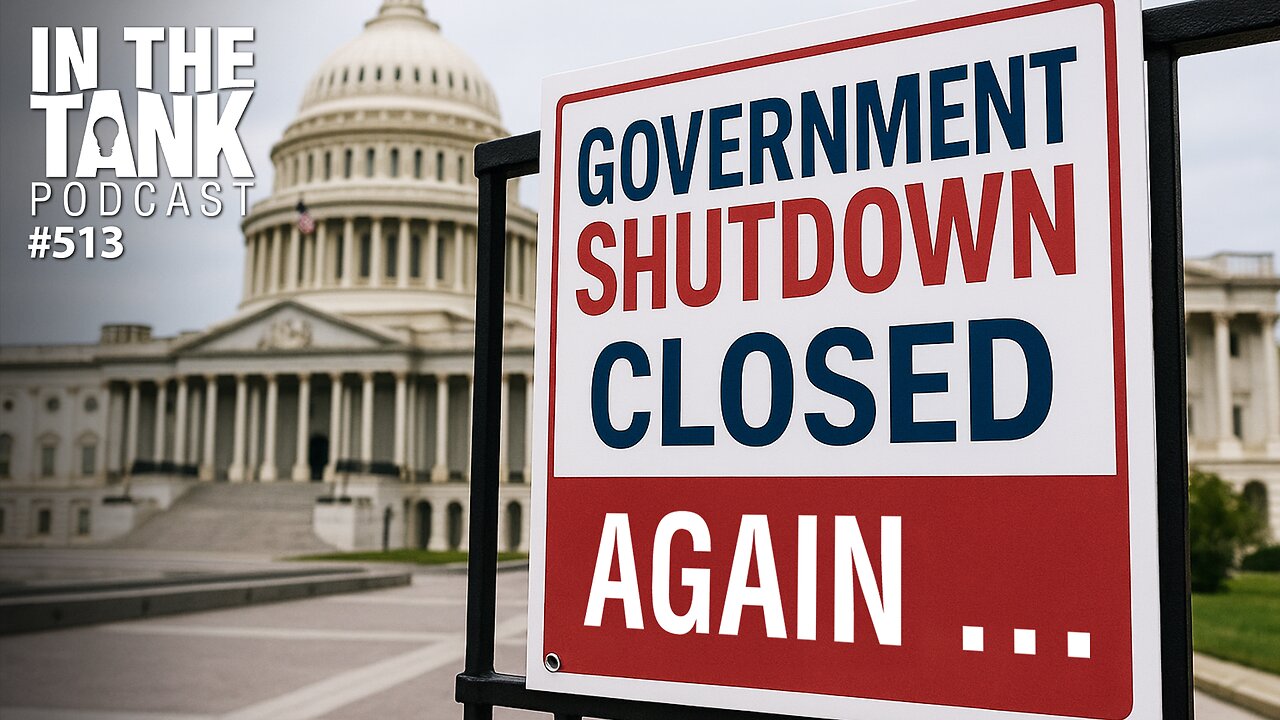 Government Shutdown Standoff: What’s Really at Stake? — In the Tank Podcast #513