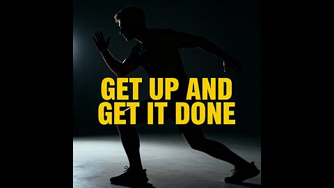 GET UP AND GET IT DONE - Motivational Speech