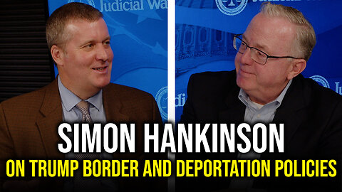 Simon Hankinson on Trump Border and Deportation Policies