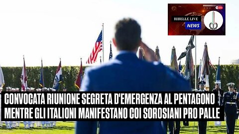 CONVOCATA RIUNIONE D'EMERGENZA AL PENTAGONO MENTRE GLI ITALIONI MANIFESTANO COI SOROSIANI PRO PALLE