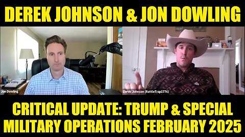 Derek Johnson & Jon Dowling: Critical Update: Trump & Special Military Operations February 2025