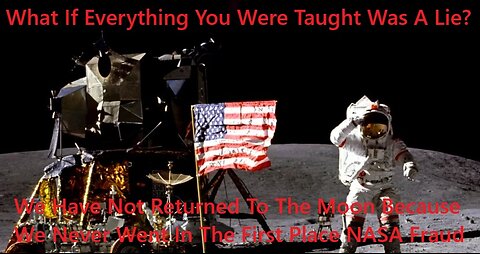 We Have Not Returned To The Moon Because We Never Went In The First Place NASA Fraud