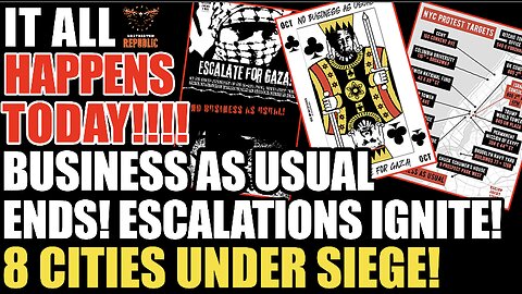 It All Happens TODAY! “Business As Usual ENDS!” Escalations Ignite…” 8 Cities Under Siege!