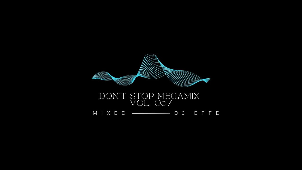 Don't Stop Megamix Vol. 057 - mixed by DJ Effe