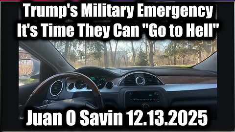 Juan O Savin Final Act 12.13.25: Trump's Military Emergency - It's Time They Can "Go to Hell"
