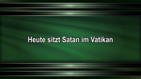 Heute sitzt Satan im Vatikan