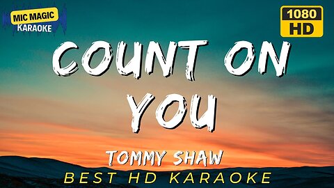 COUNT ON YOU - TOMMY SHAW (HD KARAOKE VERSION)