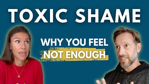 Healing Toxic Shame: The Real Reason You Feel Not Enough