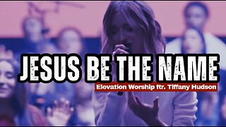 ✨💥Jesus Be The Name by Elevation Worship featuring Tiffany Hudson🎊