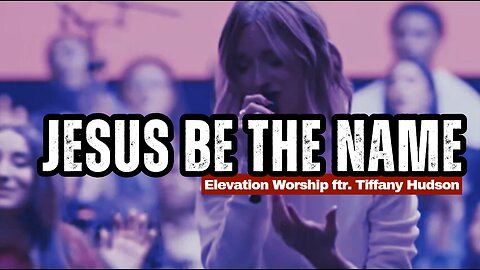 ✨💥Jesus Be The Name by Elevation Worship featuring Tiffany Hudson🎊