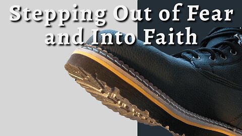 Stepping Out of Fear and Into Faith