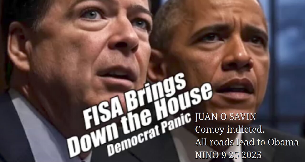 JUAN O SAVIN- Comey indicted. All roads lead to Obama- NINO 9 25 2025