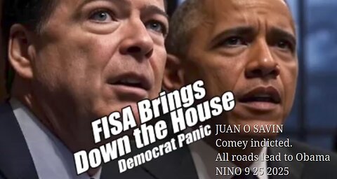 JUAN O SAVIN- Comey indicted. All roads lead to Obama- NINO 9 25 2025 