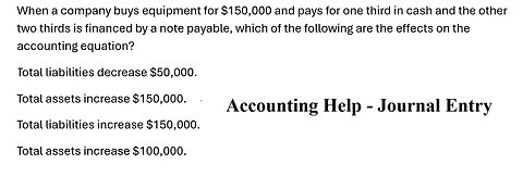 Accounting Help: When a company buys equipment for $150,000 and pays for one third in cash and the