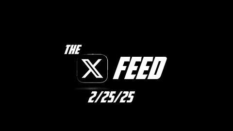 The X Feed 2-25-25