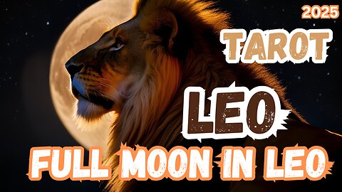 Leo ♌️- Full Moon 🌕 in Leo 2025 General tarot reading #leo #leotarot #leotarotreading