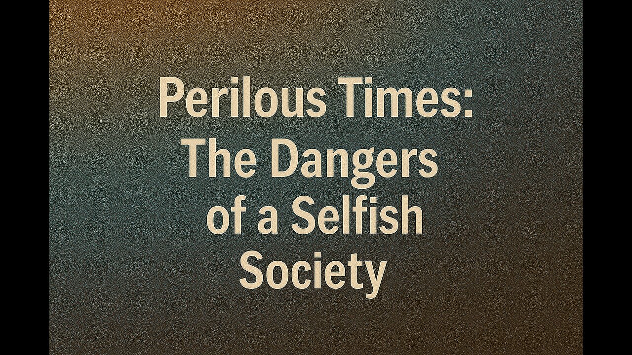 Perilous Times: The Dangers of a Selfish Society