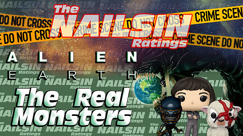The Nailsin Ratings: Alien Earth The Real Monsters