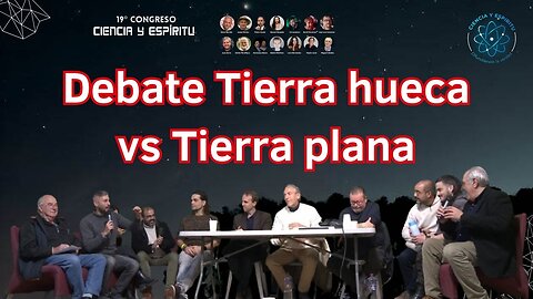 TIERRA HUECA o TIERRA PLANA 🌀🔥 | Debate Final del 19º Congreso Ciencia y Espíritu