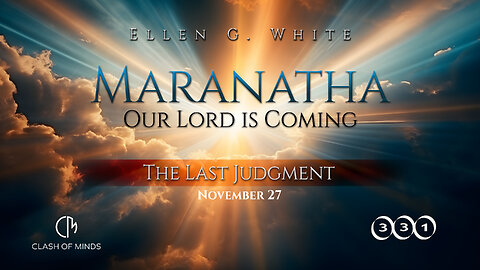 331. Maranatha Our Lord Is Coming: The Last Judgment, November 27, by Ellen G White
