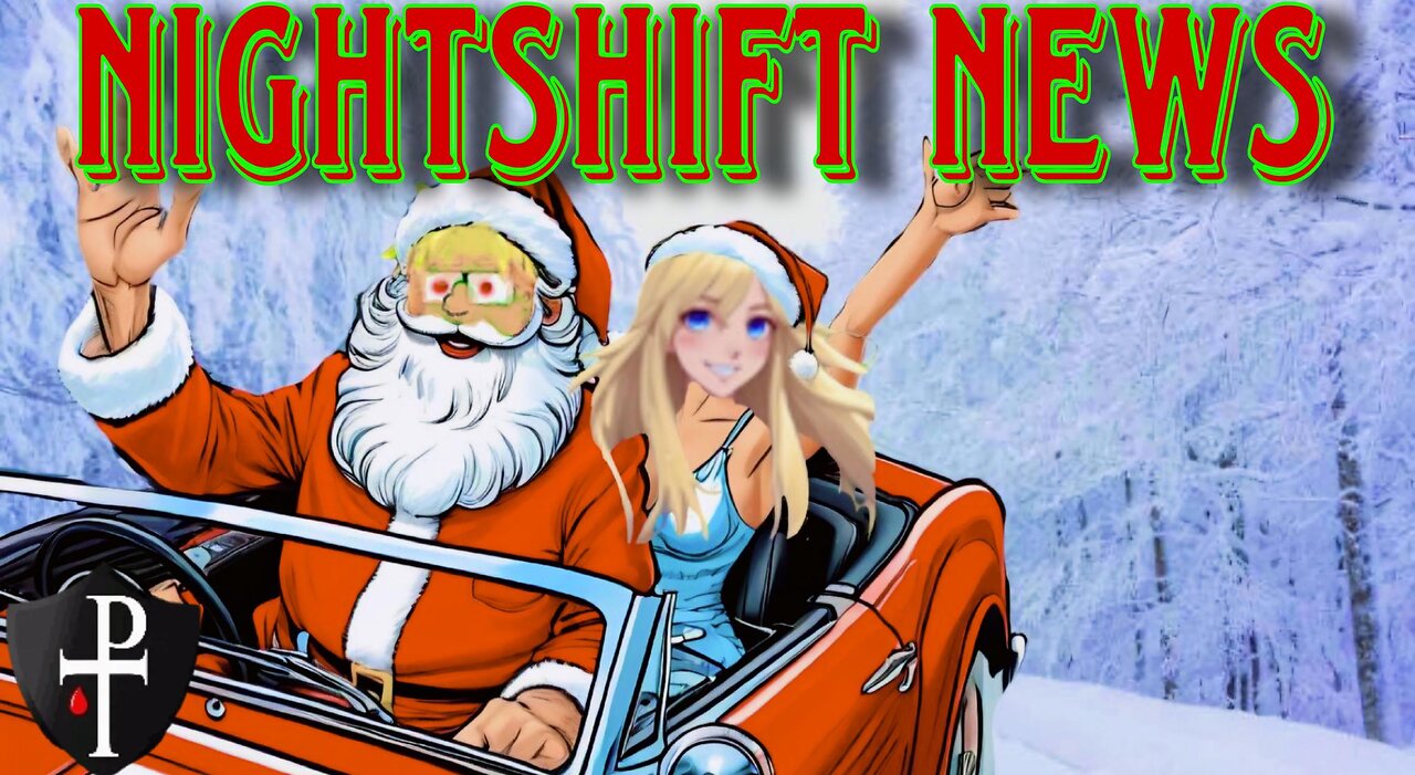 NIGHTSHIFT NEWS CHRISTMAS EVE EVE FUN STREAM- WITH HANDY AND DA