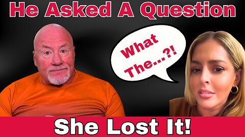 He Asked A Question—She Lost Her Mind