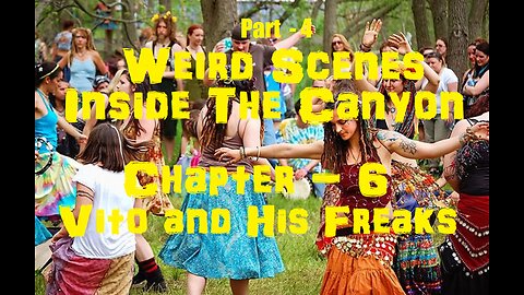 Weird Scenes Inside the Canyon: Part 4 - Chapter 6 - Vito and His Freakers