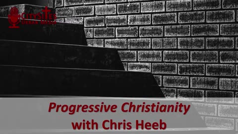 Progressive Christianity with Chris Heeb