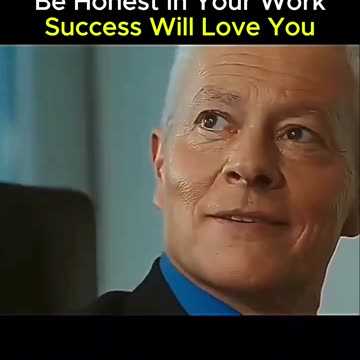 Be honest in your work, success will love you