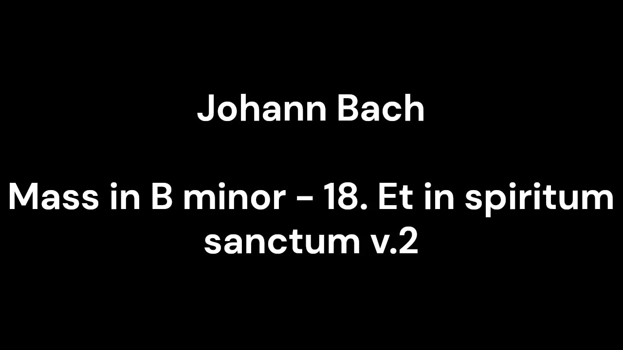 Mass in B minor - 18. Et in spiritum sanctum v.2