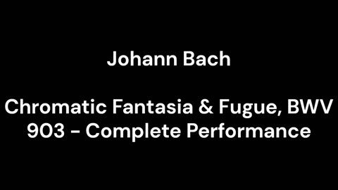 Chromatic Fantasia & Fugue, BWV 903 - Complete Performance