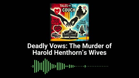 Deadly Vows: The Murder of Harold Henthorn’s Wives