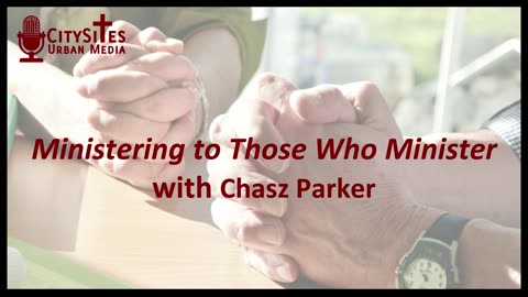 Ministering to Those Who Minister with Chasz Parker