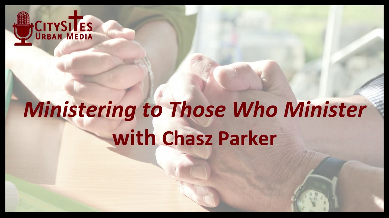 Ministering to Those Who Minister with Chasz Parker