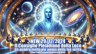 NEW 29/12/2024 Il Consiglio Pleiadiano della Luce: un quadro molto più ampio della tua verità.