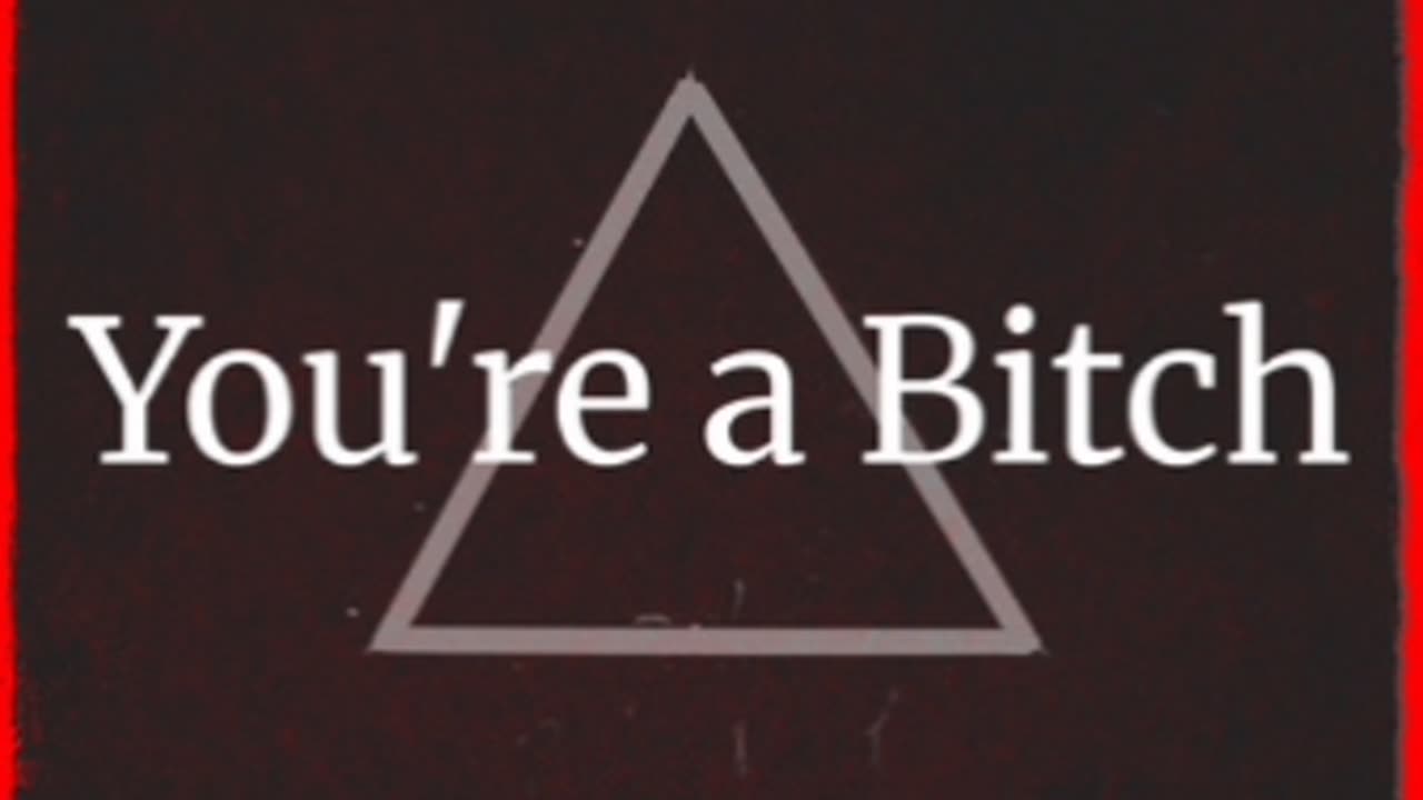 You're A Bitch