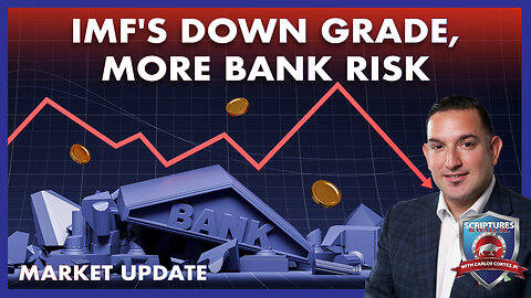 SCRIPTURES AND WALLSTREET - IMF'S DOWN GRADE, MORE BANK RISK AND MARKET UPDATE