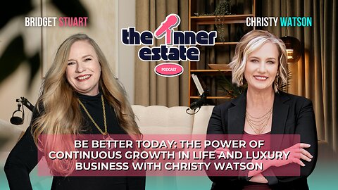 Be Better Today: The Power of Continuous Growth in Life and Luxury Business with Christy Watson