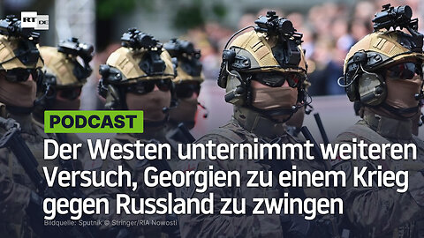 Der Westen unternimmt einen weiteren Versuch, Georgien zu einem Krieg gegen Russland zu zwingen