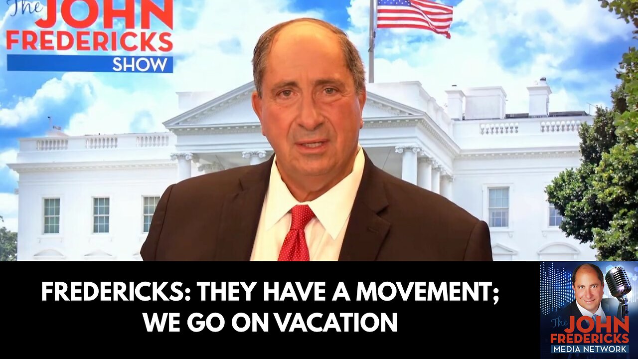 Fredericks: They Have a Movement; We Go on Vacation