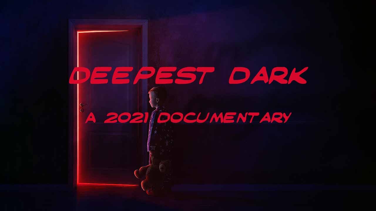 DEEPEST DARK - Documentary 2021 - (WARNING !! - VERY GRAPHIC AND DISTURBING)