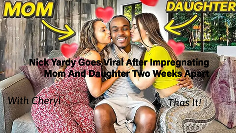Nick Yardy Goes Viral After Impregnating Mom And Daughter Two Weeks Apart.