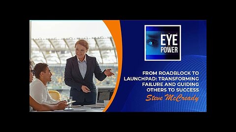 From Roadblock to Launchpad: Transforming Failure And Guiding Others to Success With Steve McCready