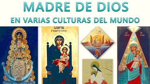 La Madre de Dios en diversas culturas del mundo. ¿QUIÉN ES LA VIRGEN?