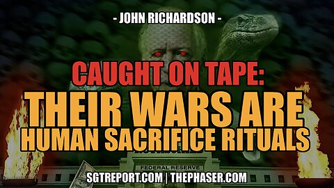 CAUGHT ON TAPE: "OUR WARS ARE HUMAN SACRIFICE RITUALS." - John Richardson